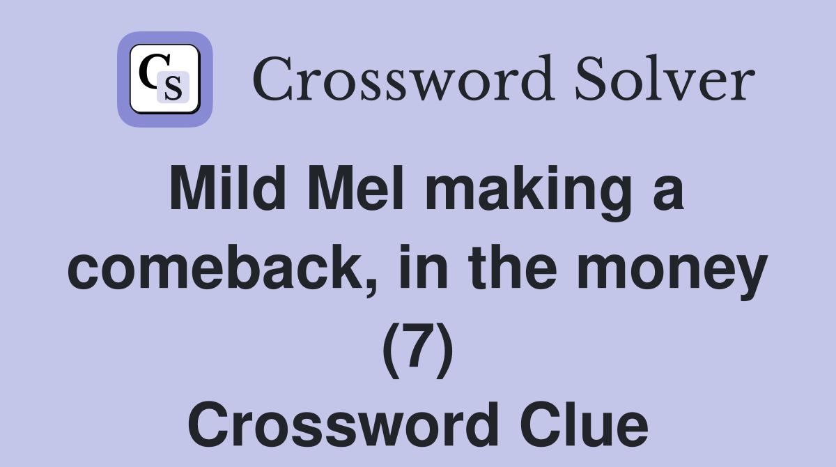 Mild Mel making a comeback, in the money (7) Crossword Clue Answers